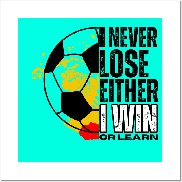 I never lose, I either win or learn. SOCCER LOVERS Wall Art by TRACHLUIM